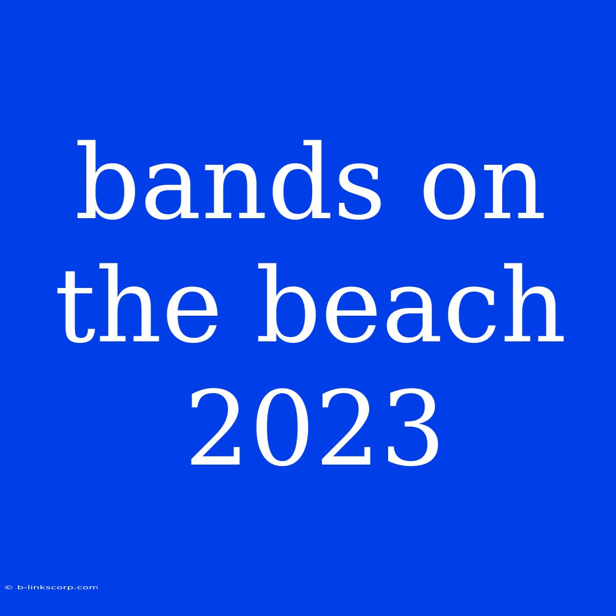 Bands On The Beach 2023