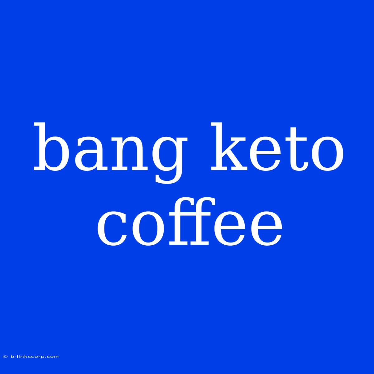 Bang Keto Coffee