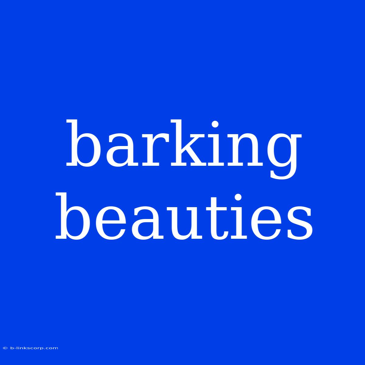 Barking Beauties