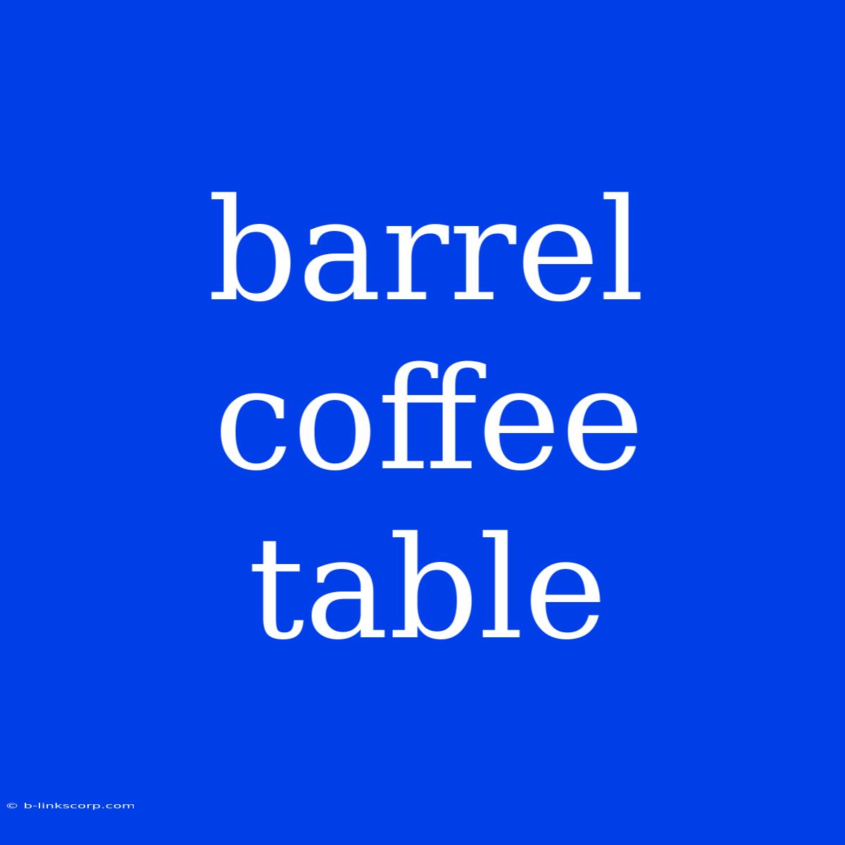 Barrel Coffee Table