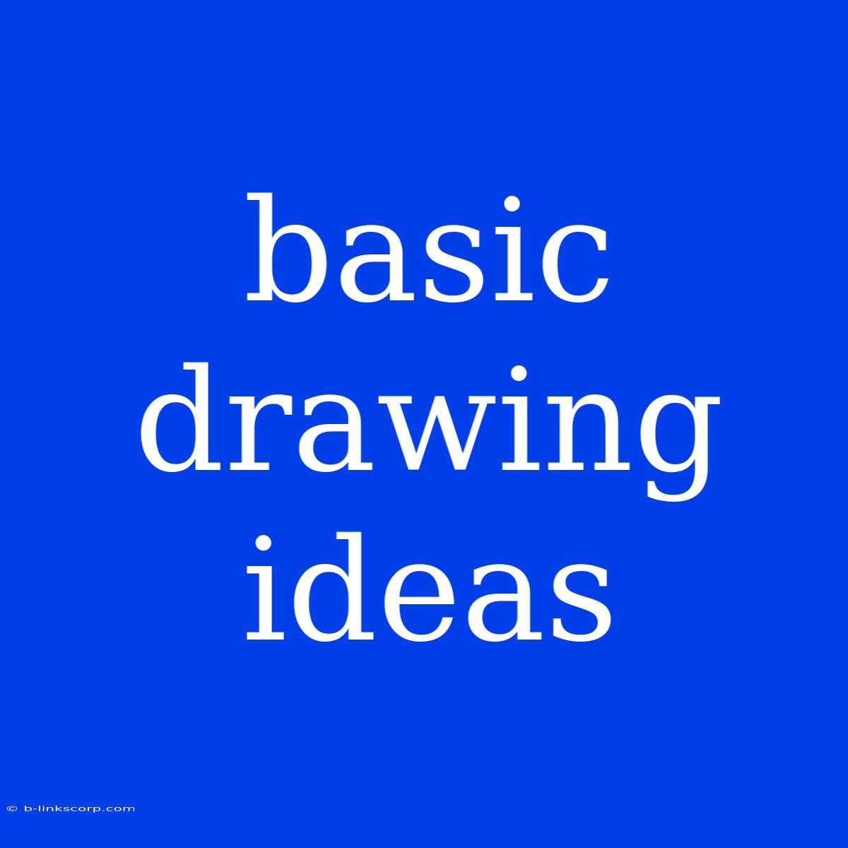 Basic Drawing Ideas