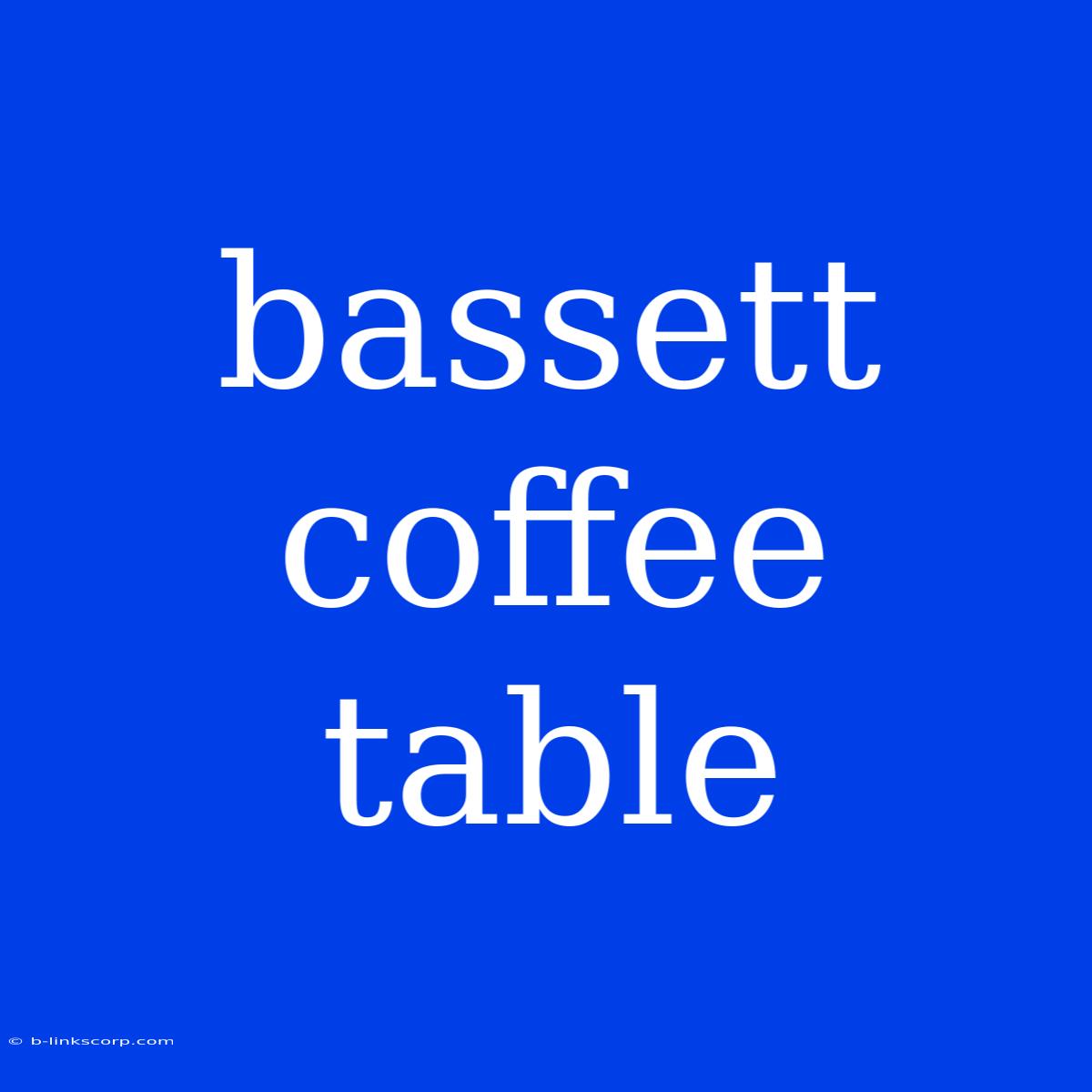 Bassett Coffee Table