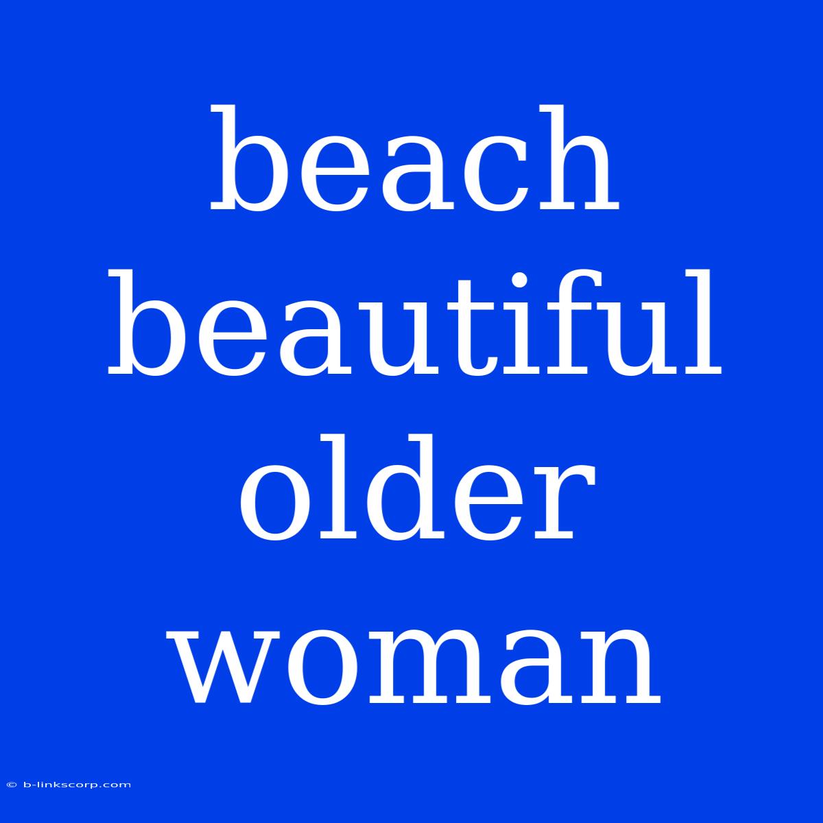 Beach Beautiful Older Woman