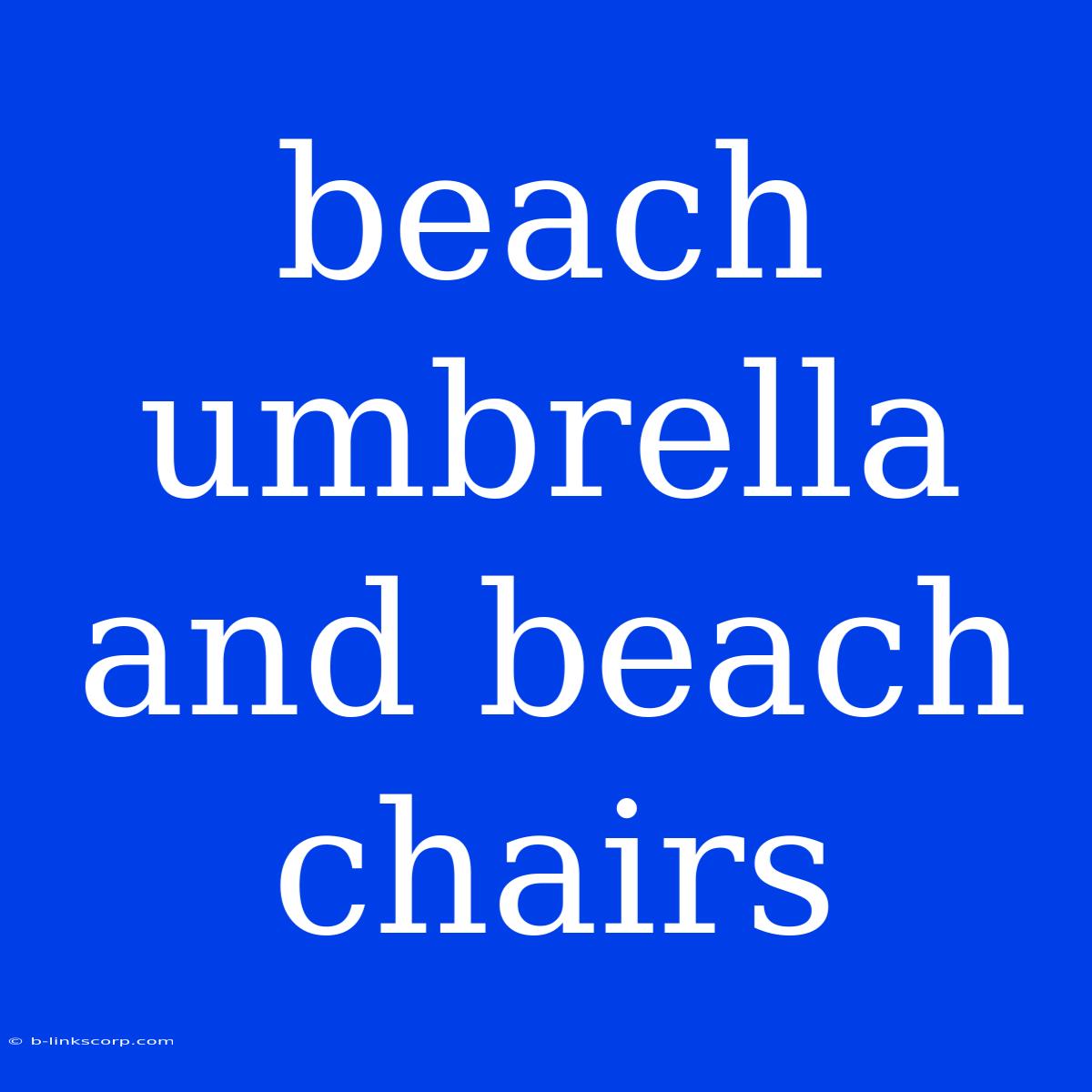 Beach Umbrella And Beach Chairs