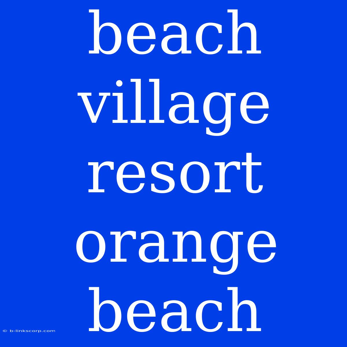 Beach Village Resort Orange Beach