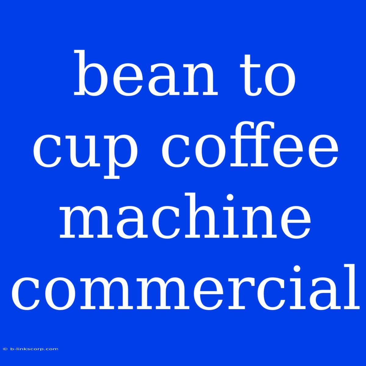 Bean To Cup Coffee Machine Commercial