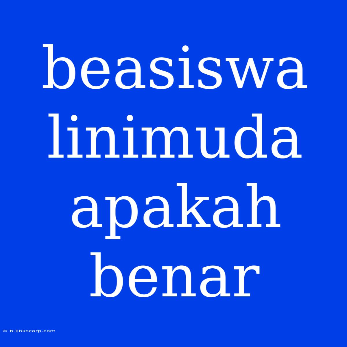 Beasiswa Linimuda Apakah Benar