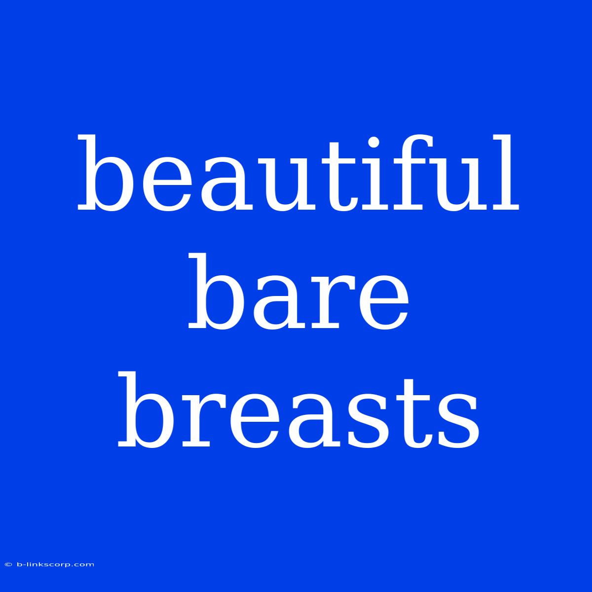 Beautiful Bare Breasts