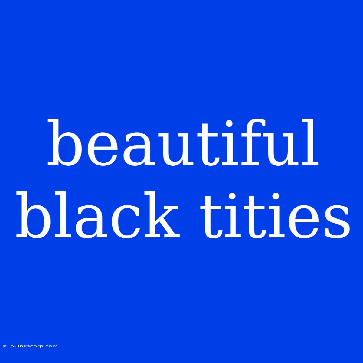 Beautiful Black Tities