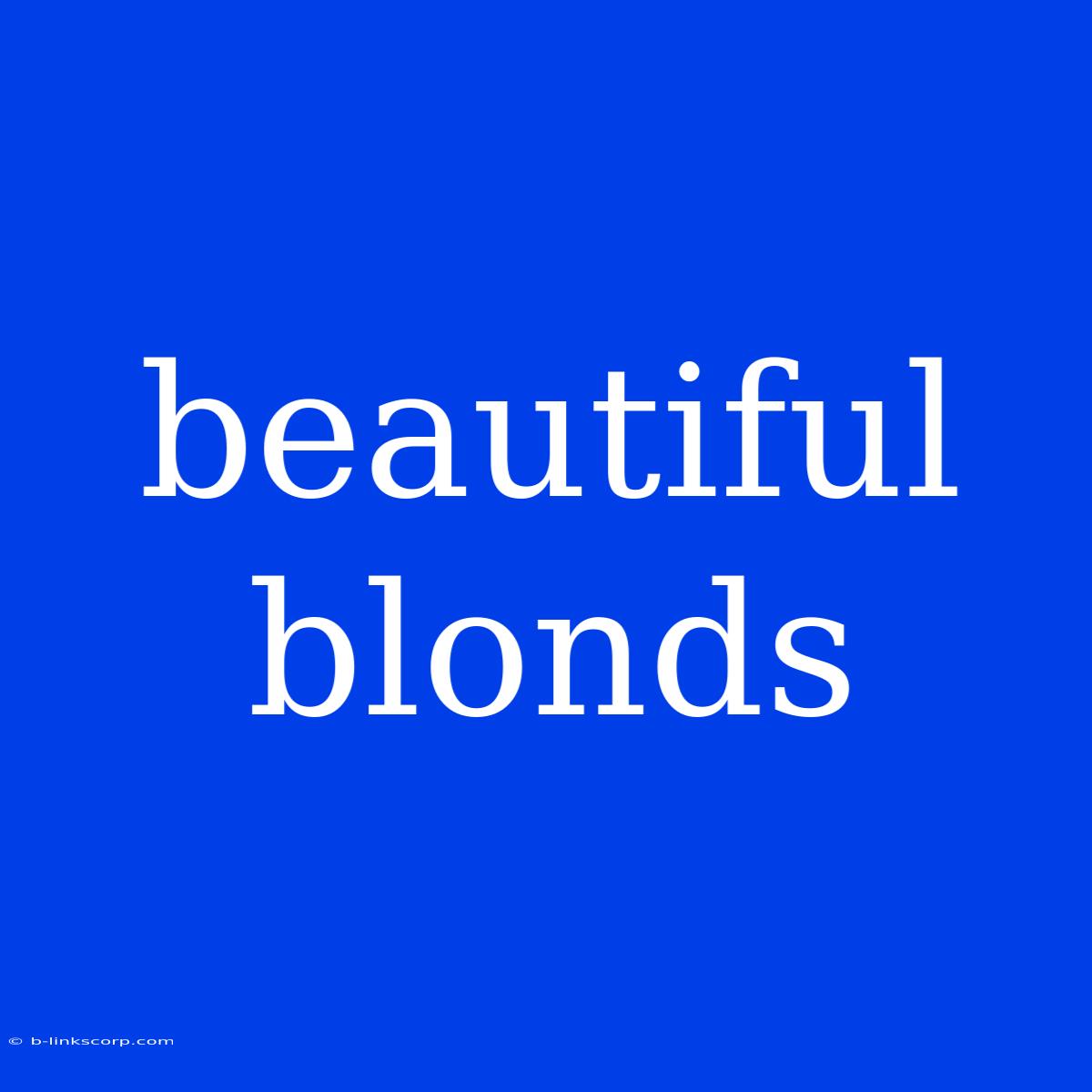 Beautiful Blonds