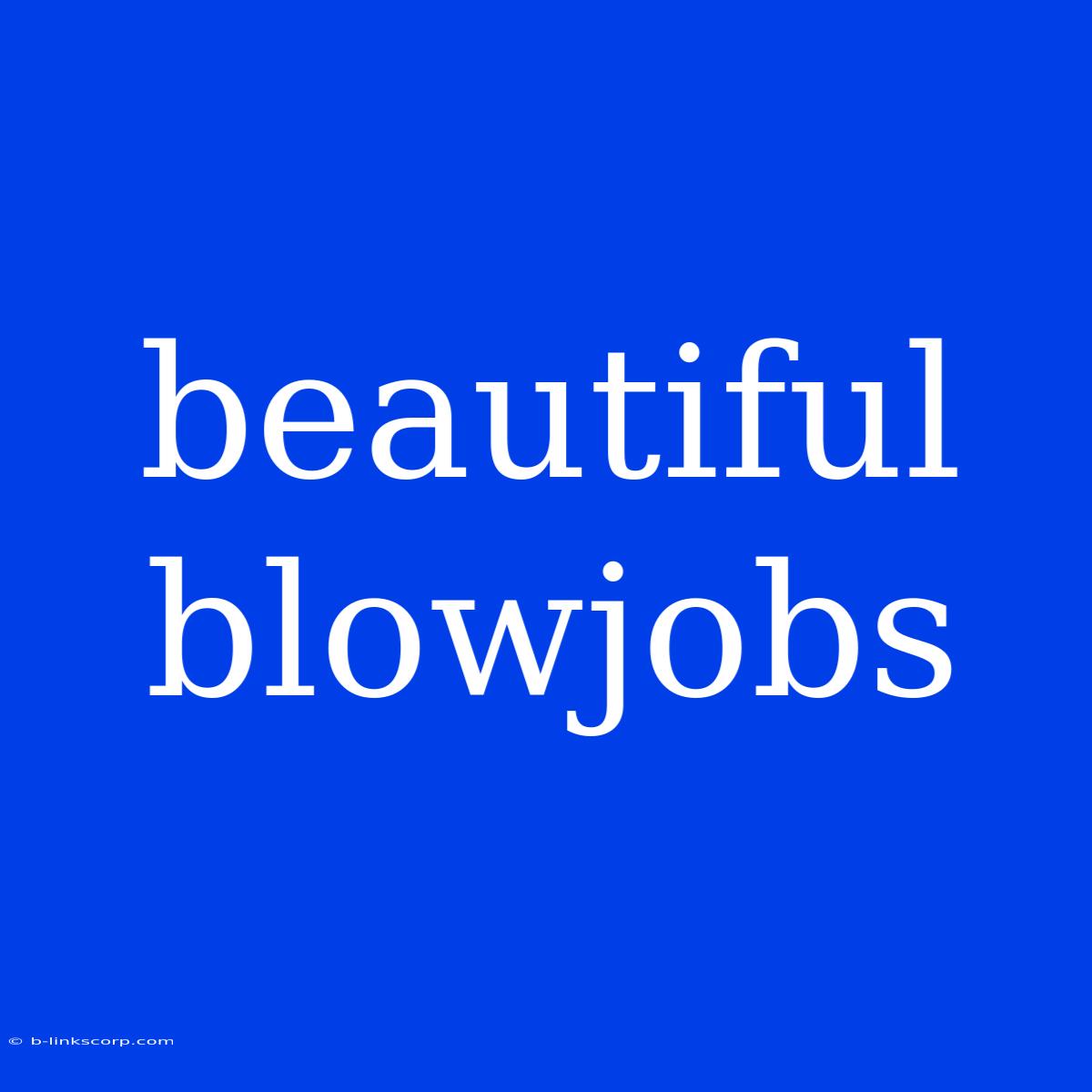 Beautiful Blowjobs