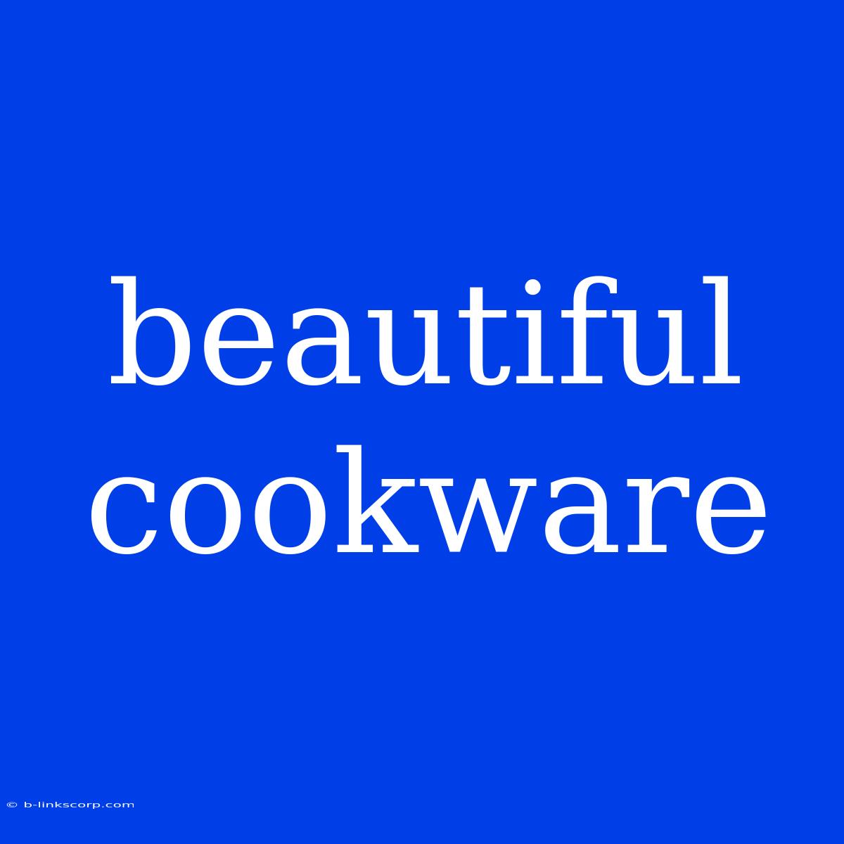 Beautiful Cookware