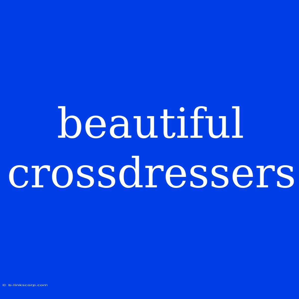 Beautiful Crossdressers