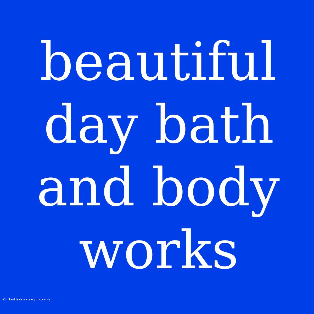 Beautiful Day Bath And Body Works