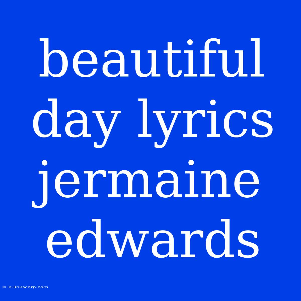 Beautiful Day Lyrics Jermaine Edwards