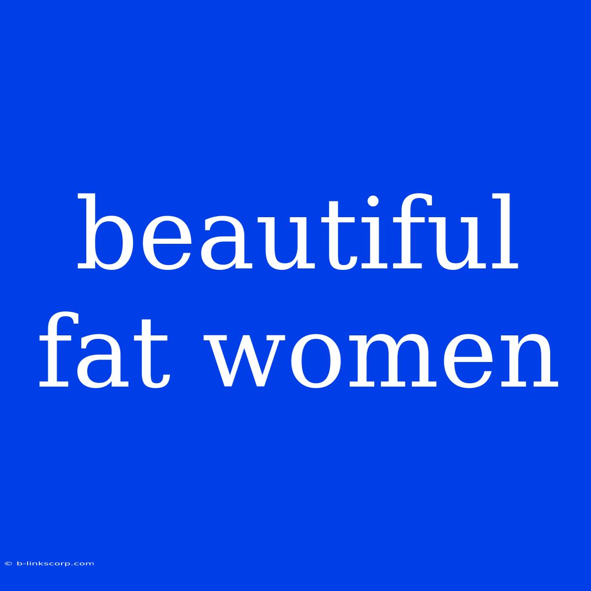 Beautiful Fat Women