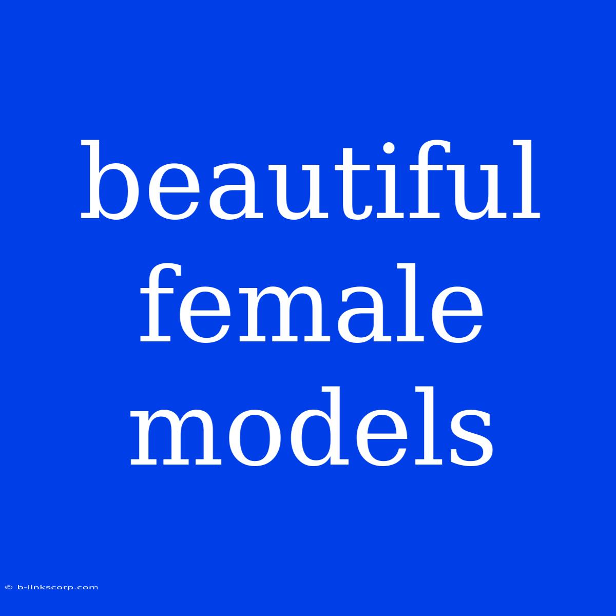 Beautiful Female Models