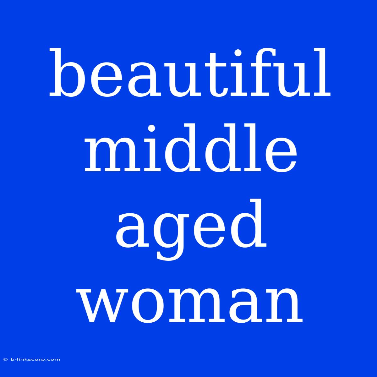 Beautiful Middle Aged Woman