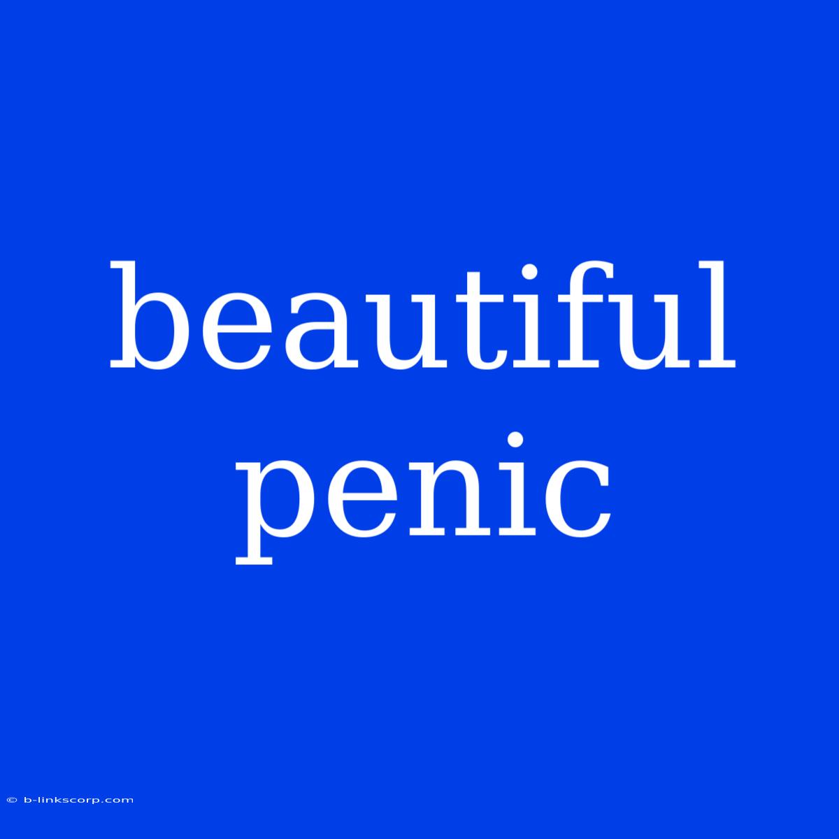 Beautiful Penic