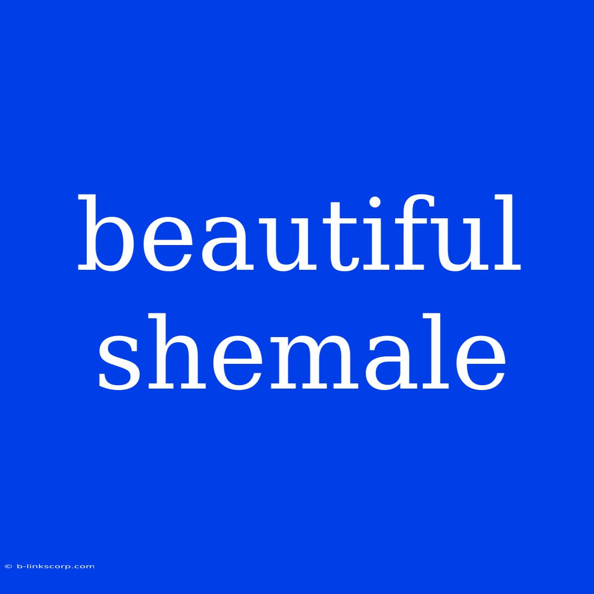 Beautiful Shemale