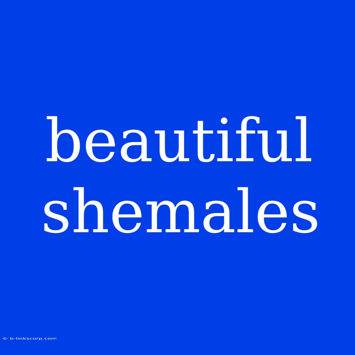 Beautiful Shemales