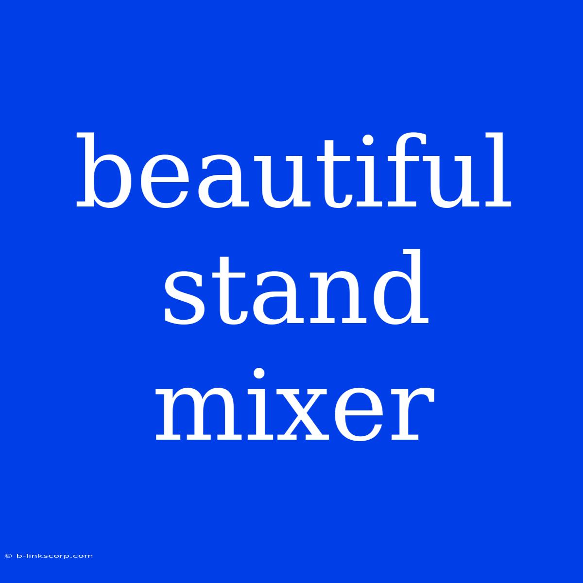 Beautiful Stand Mixer