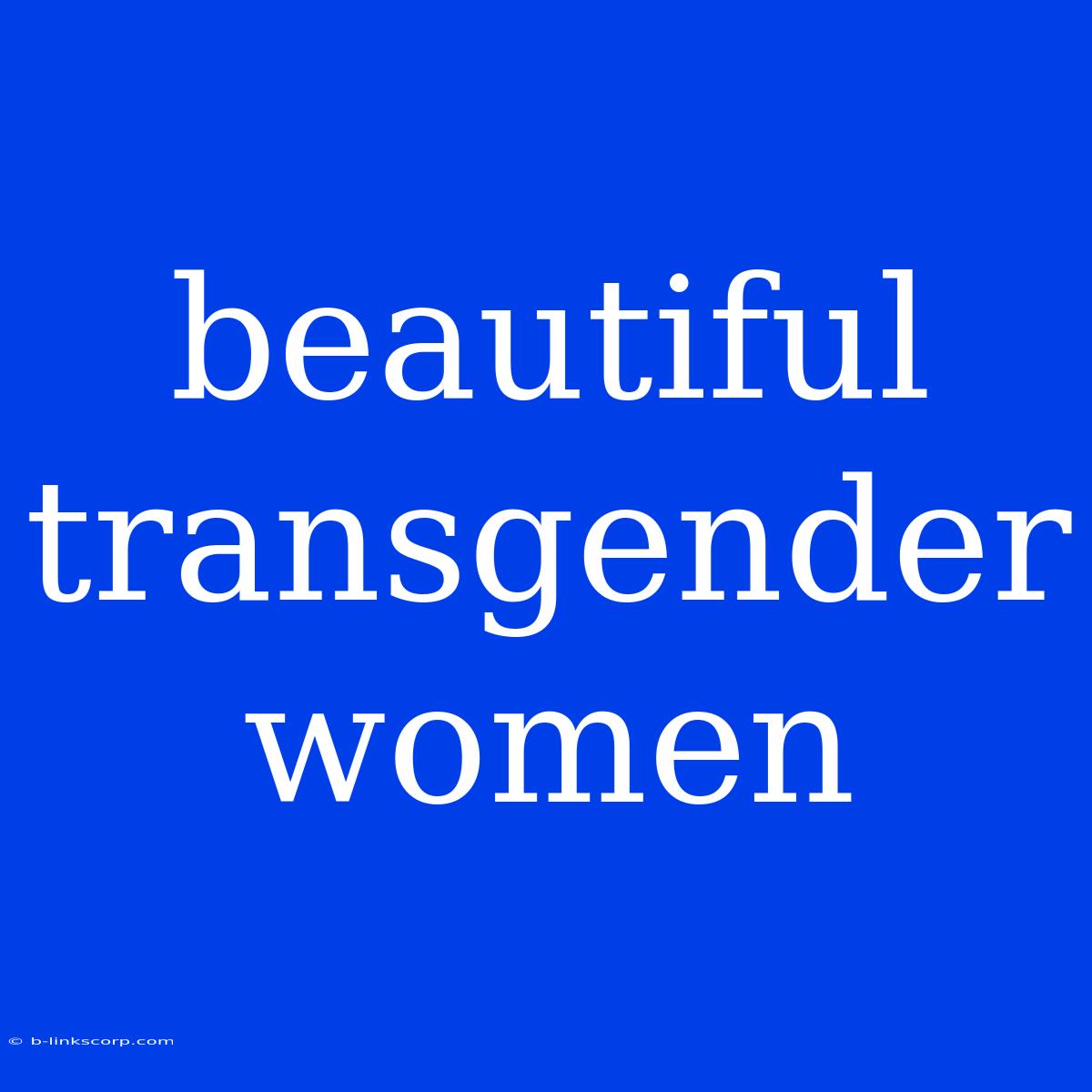 Beautiful Transgender Women