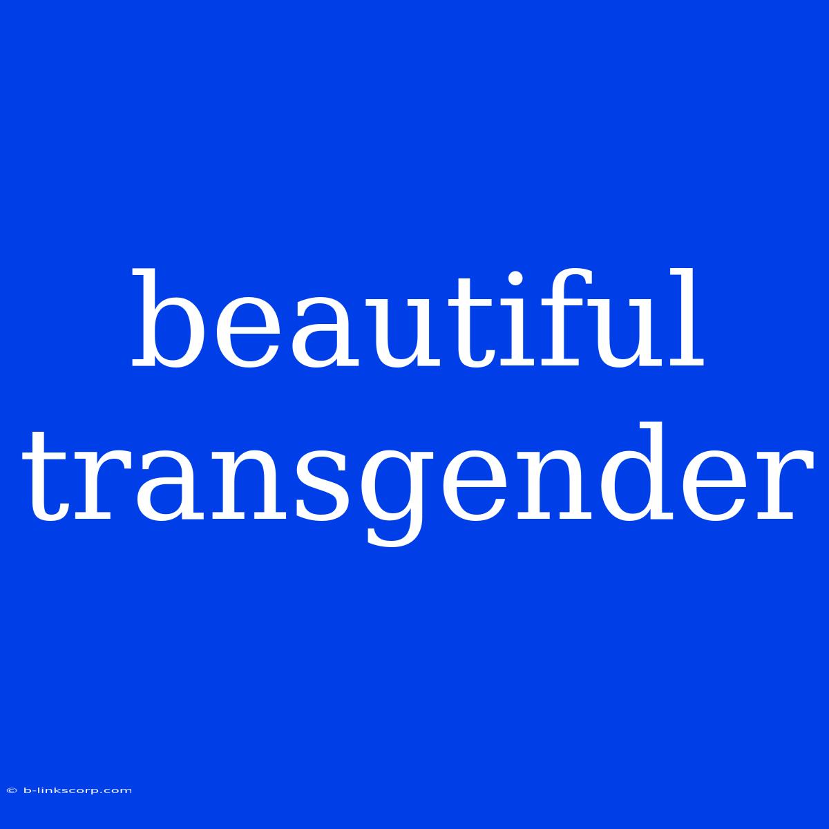 Beautiful Transgender