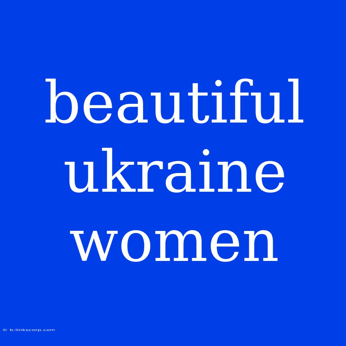 Beautiful Ukraine Women