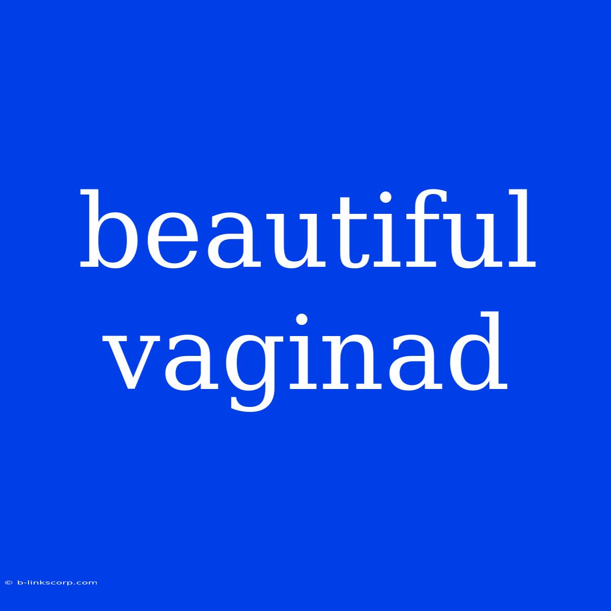 Beautiful Vaginad