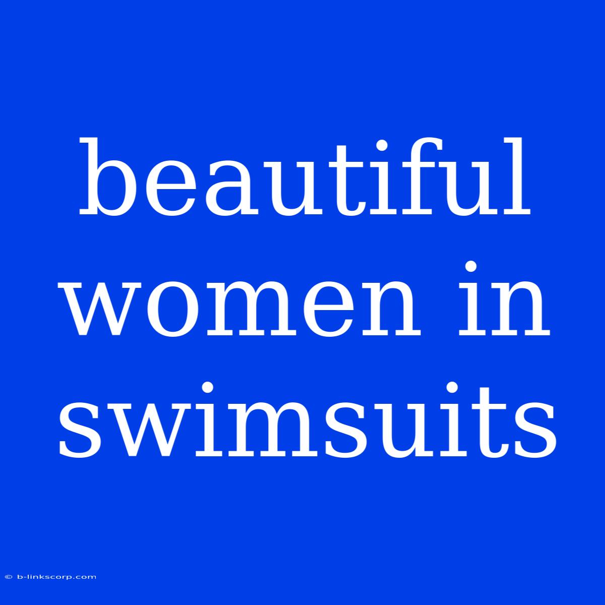 Beautiful Women In Swimsuits