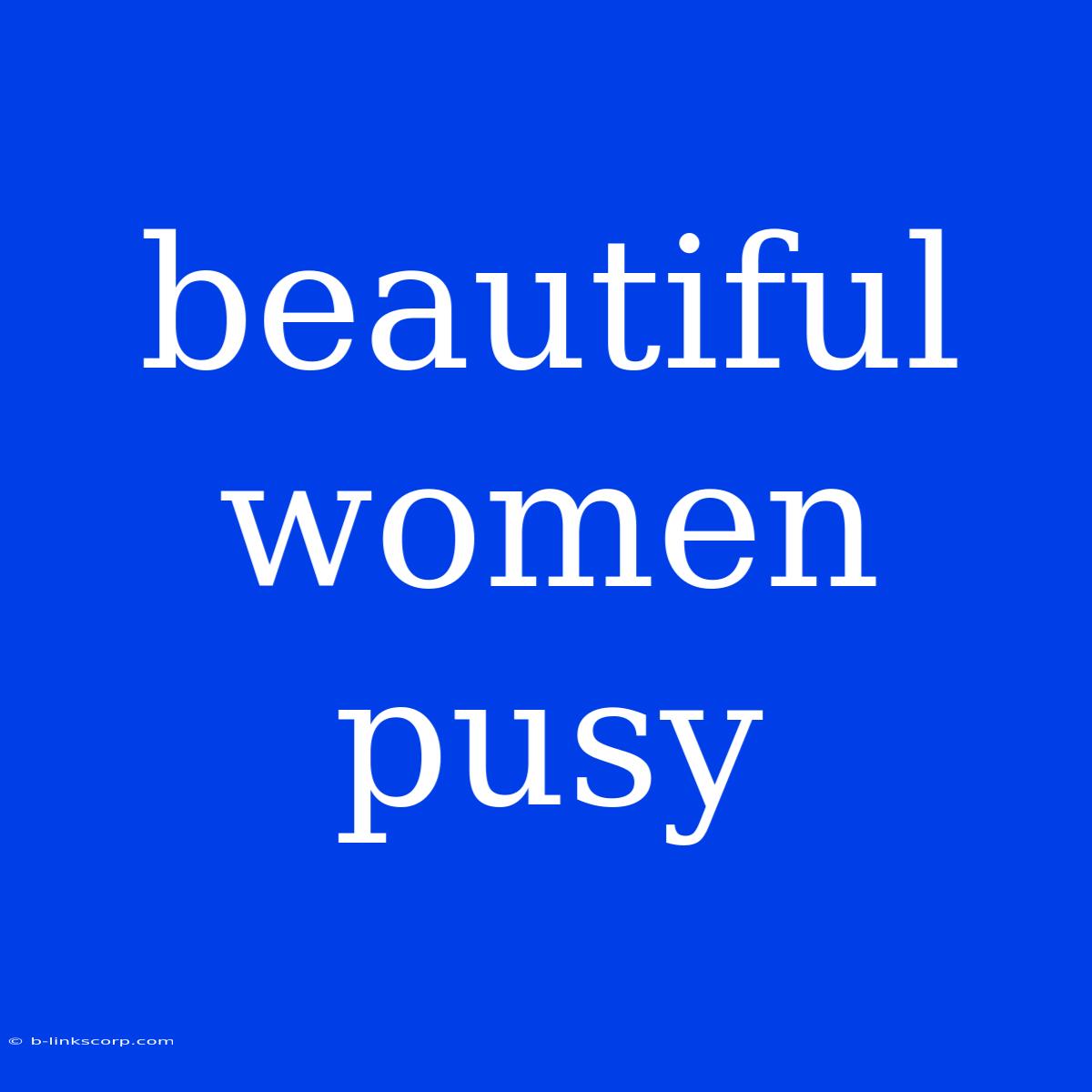 Beautiful Women Pusy