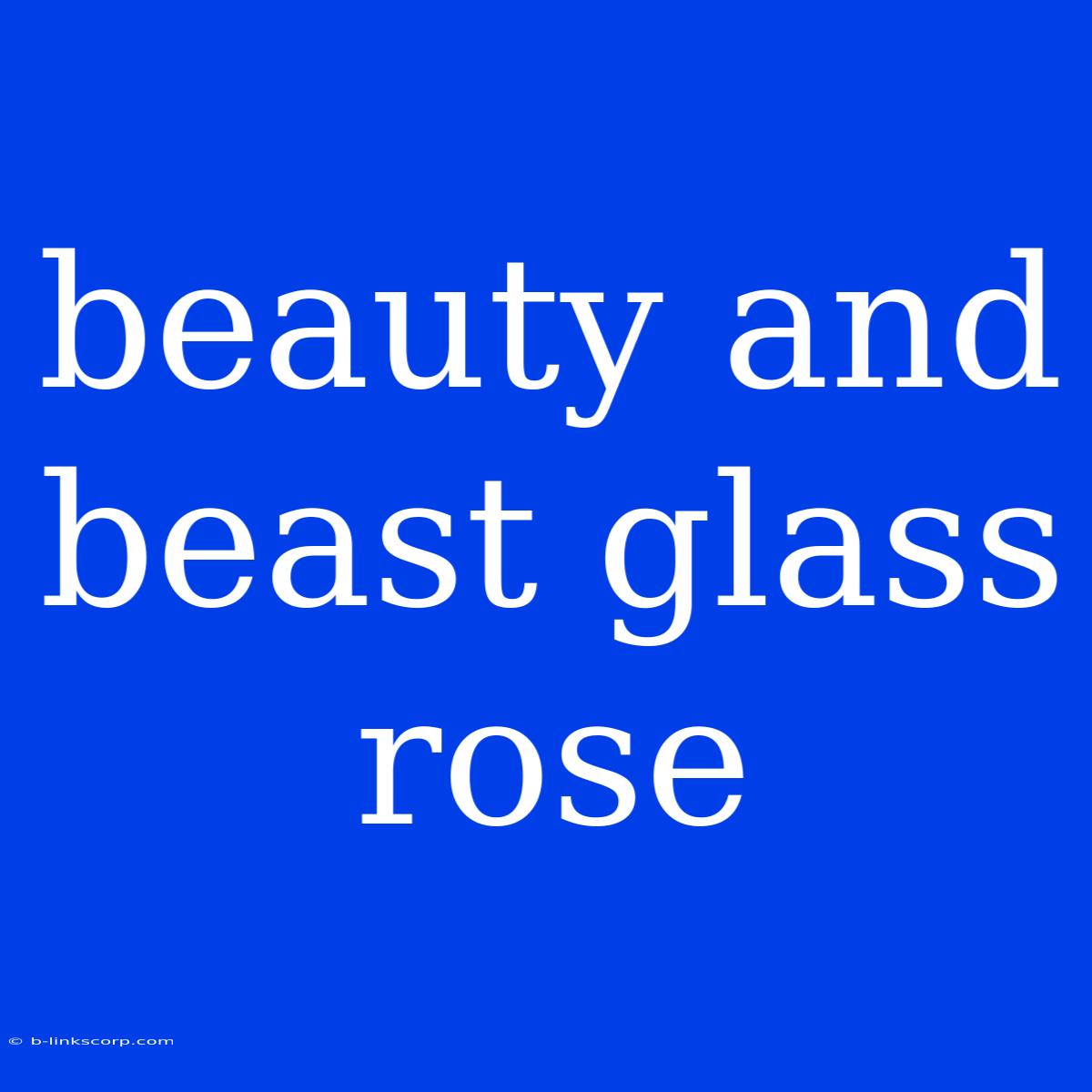 Beauty And Beast Glass Rose