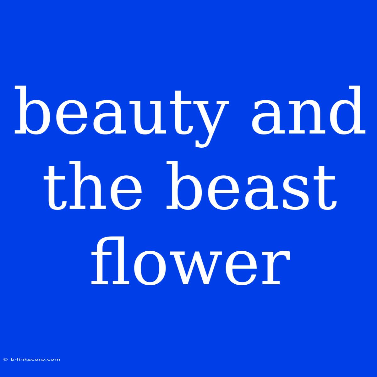 Beauty And The Beast Flower