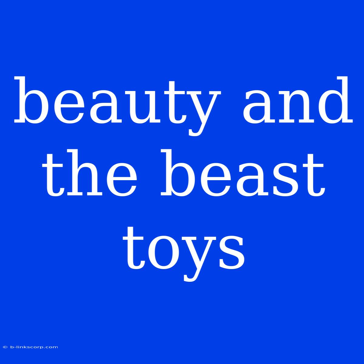 Beauty And The Beast Toys