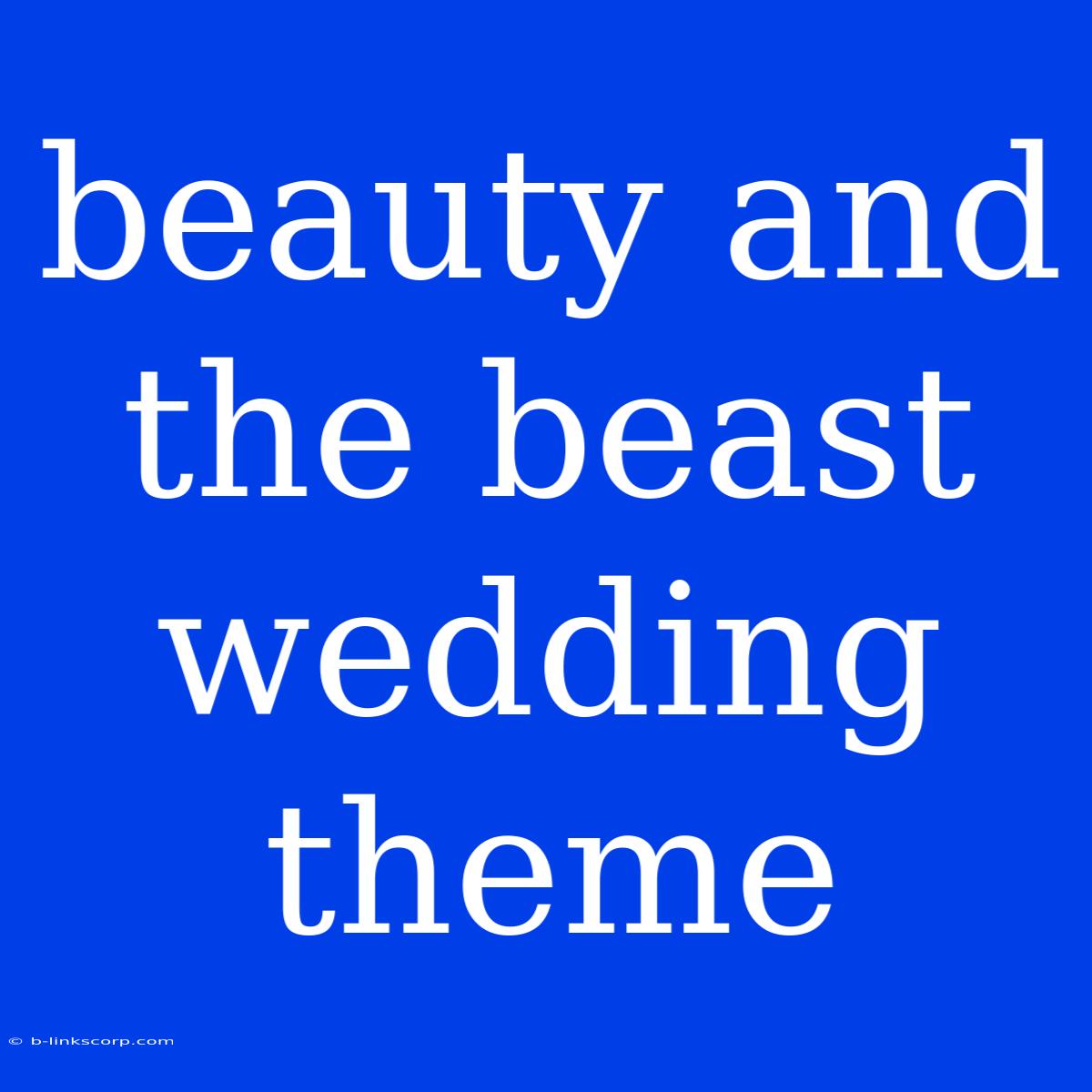 Beauty And The Beast Wedding Theme