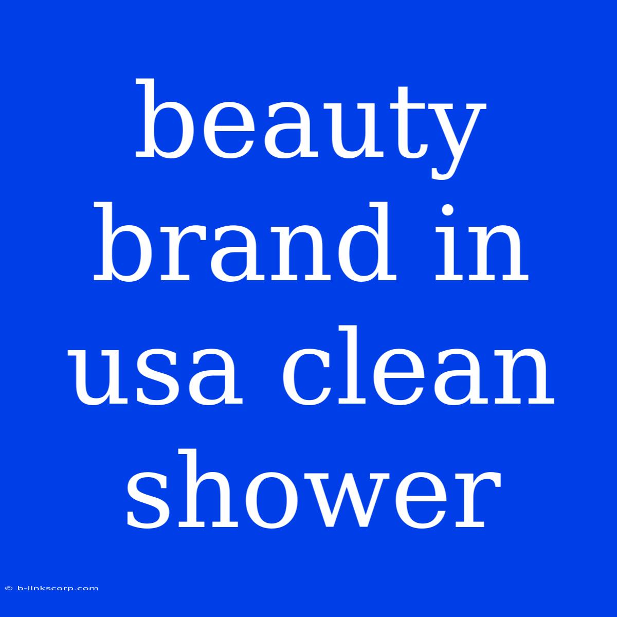 Beauty Brand In Usa Clean Shower