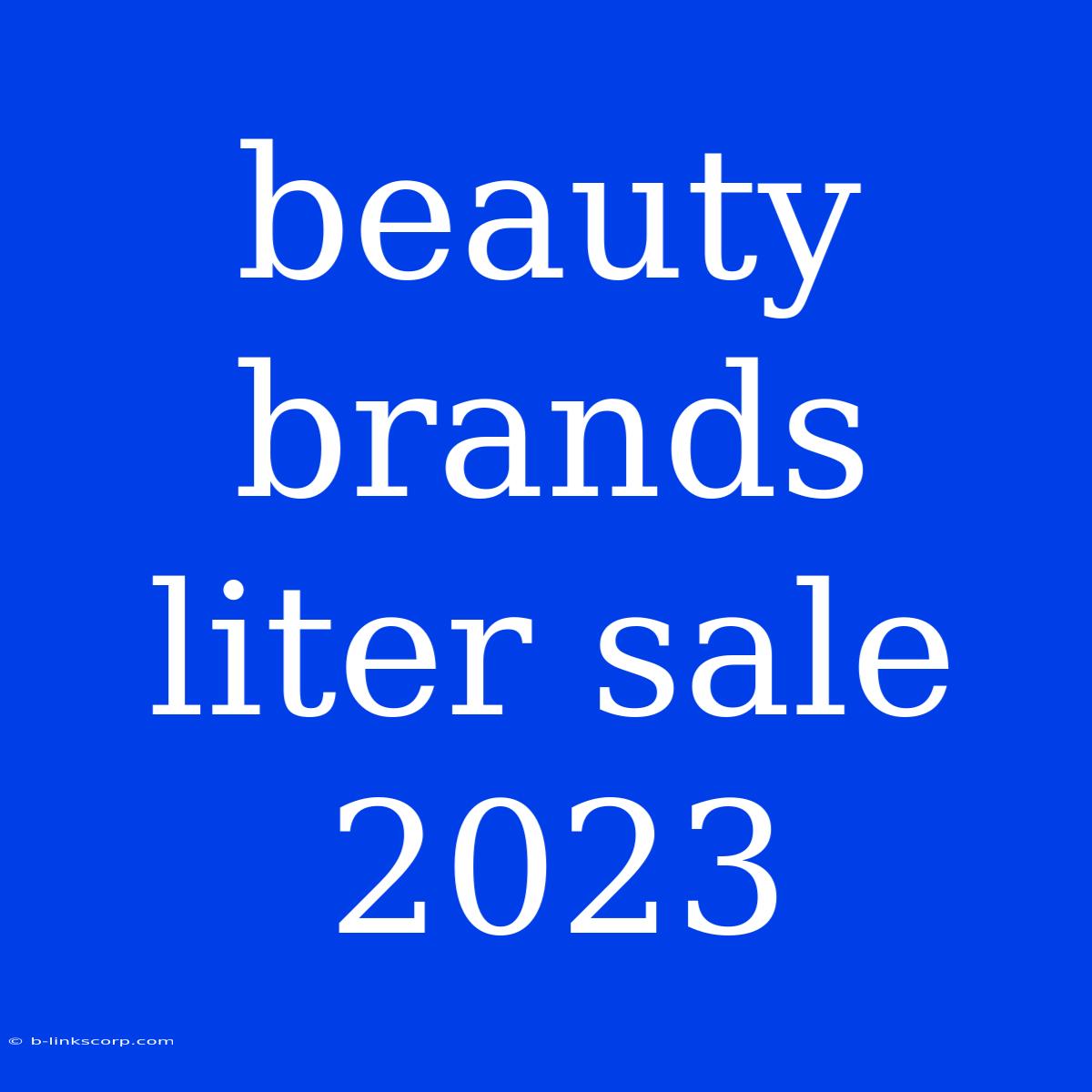 Beauty Brands Liter Sale 2023