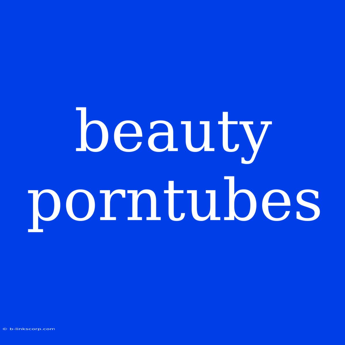 Beauty Porntubes