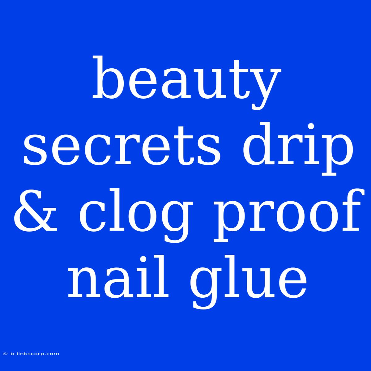 Beauty Secrets Drip & Clog Proof Nail Glue