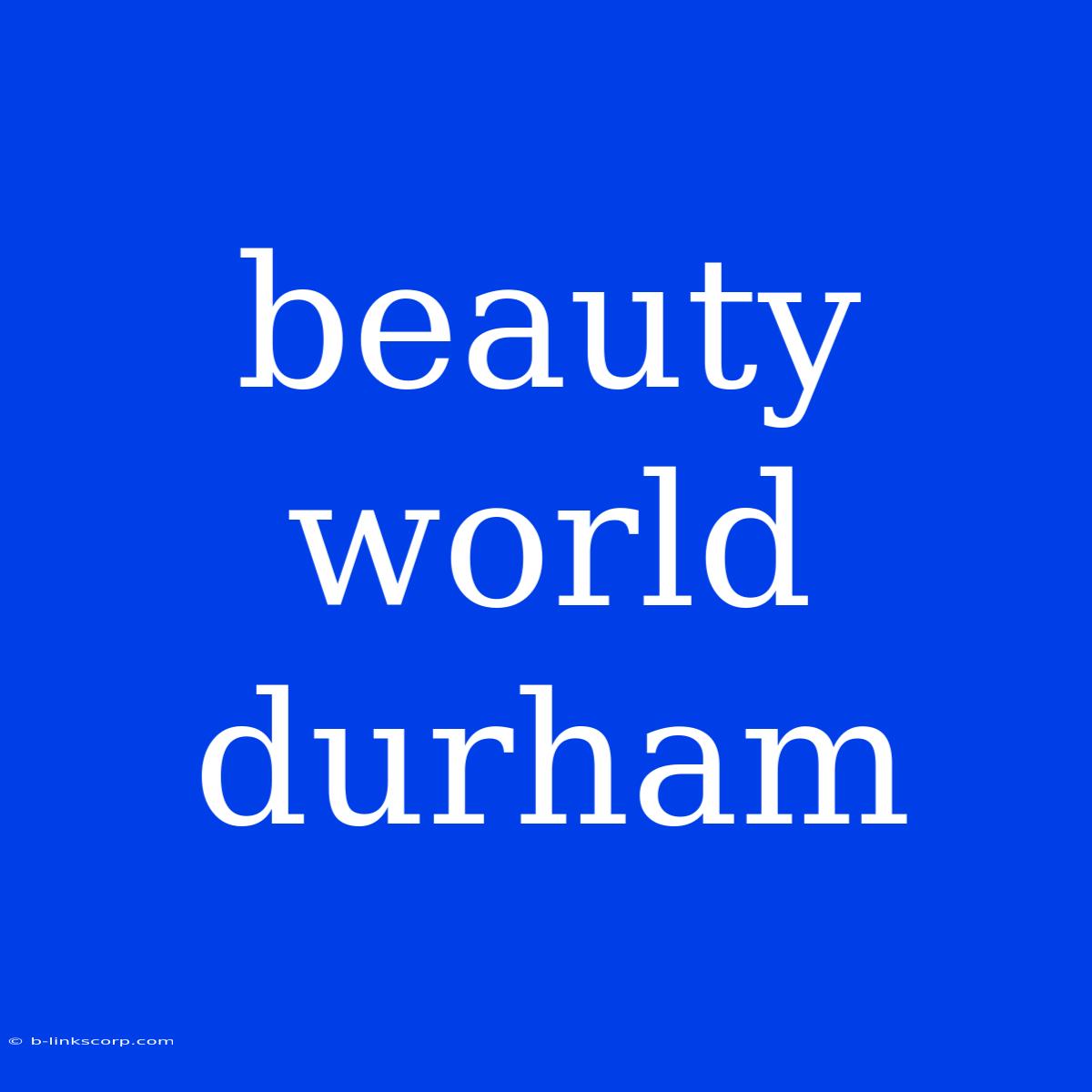 Beauty World Durham