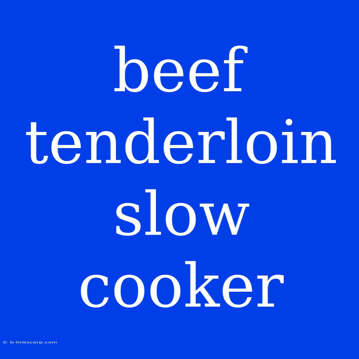 Beef Tenderloin Slow Cooker