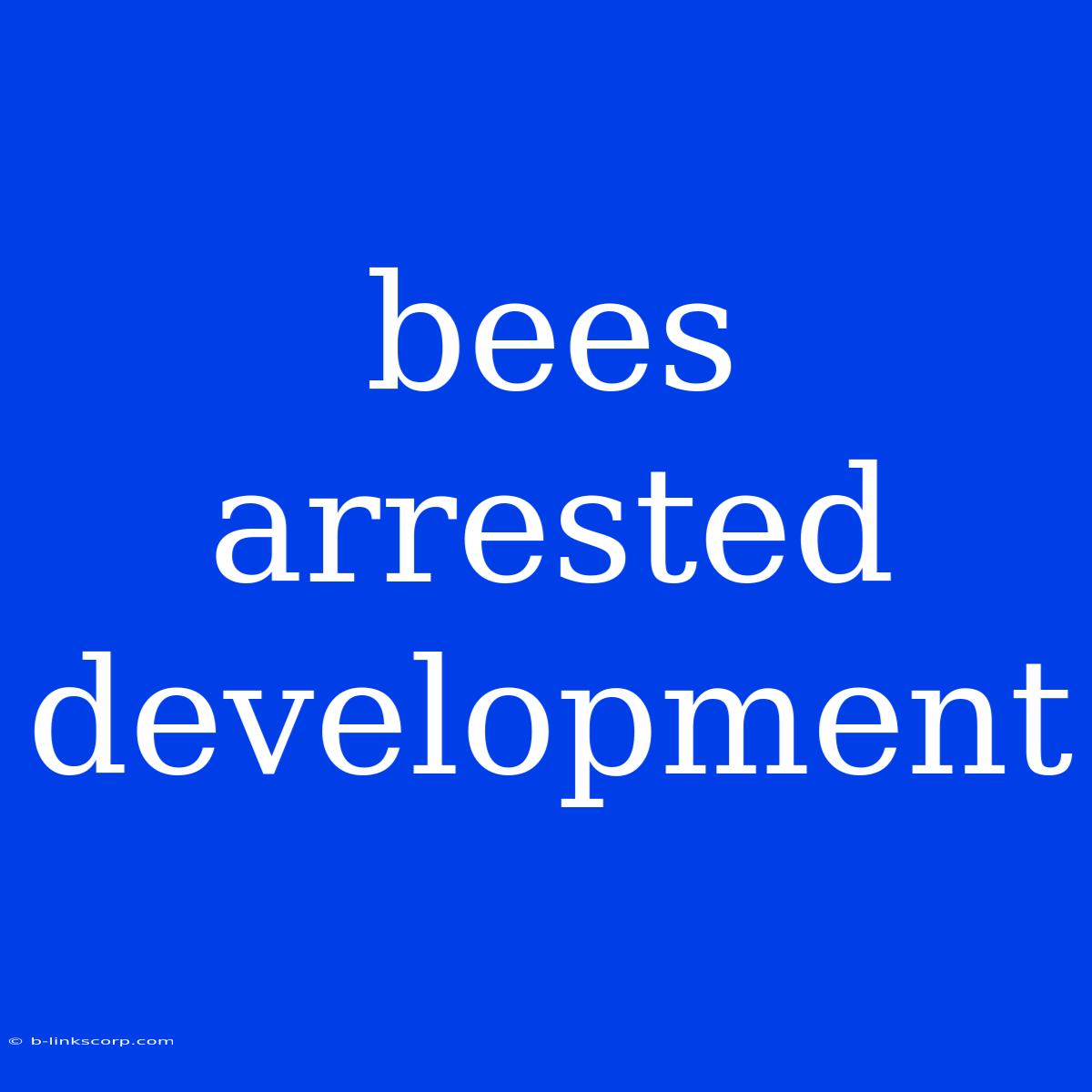 Bees Arrested Development