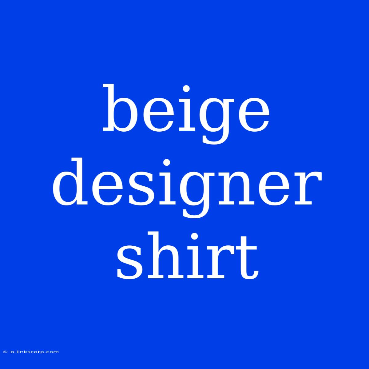 Beige Designer Shirt