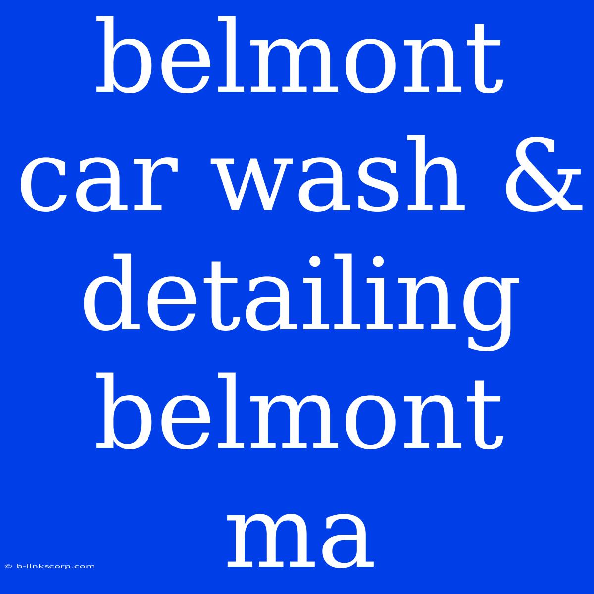 Belmont Car Wash & Detailing Belmont Ma