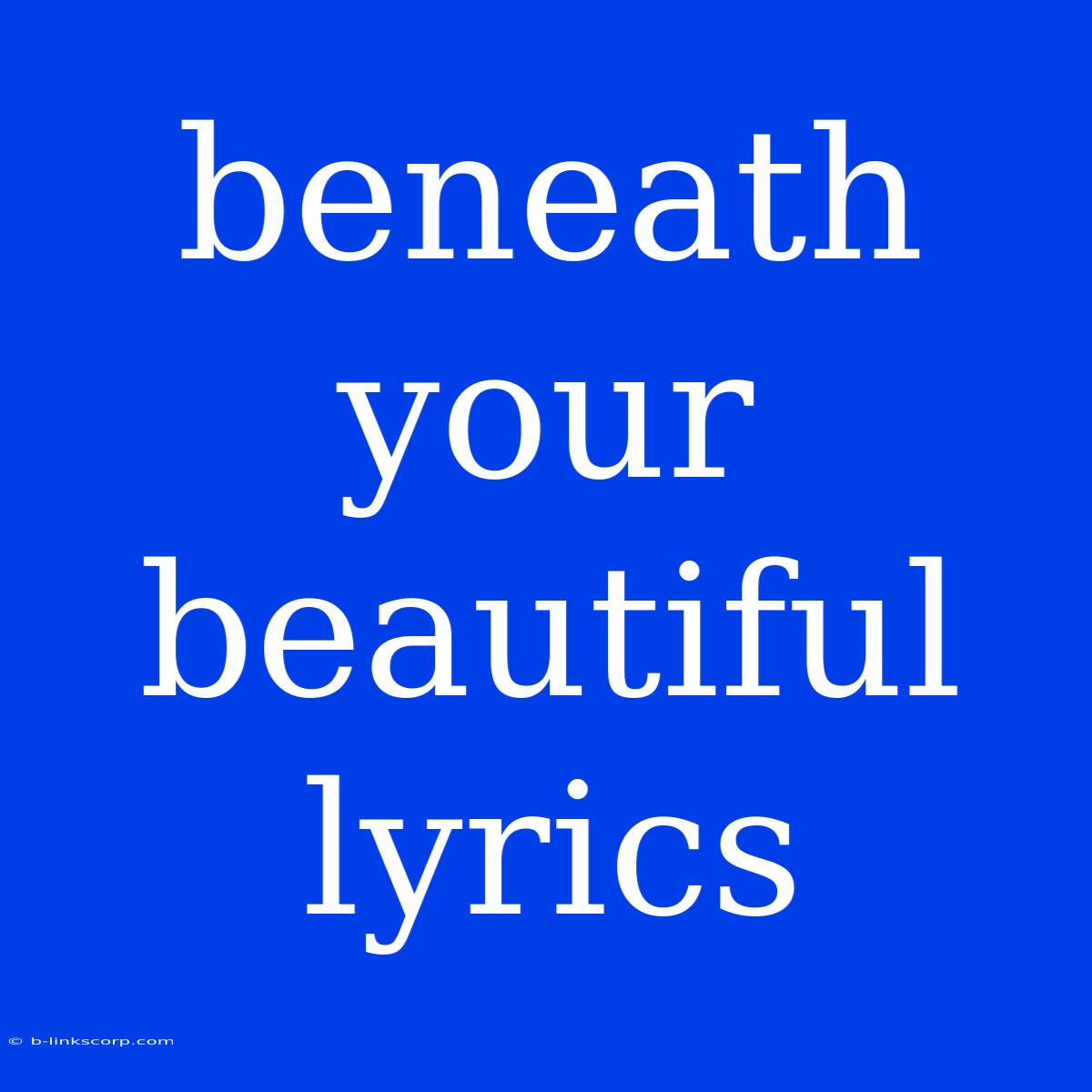 Beneath Your Beautiful Lyrics