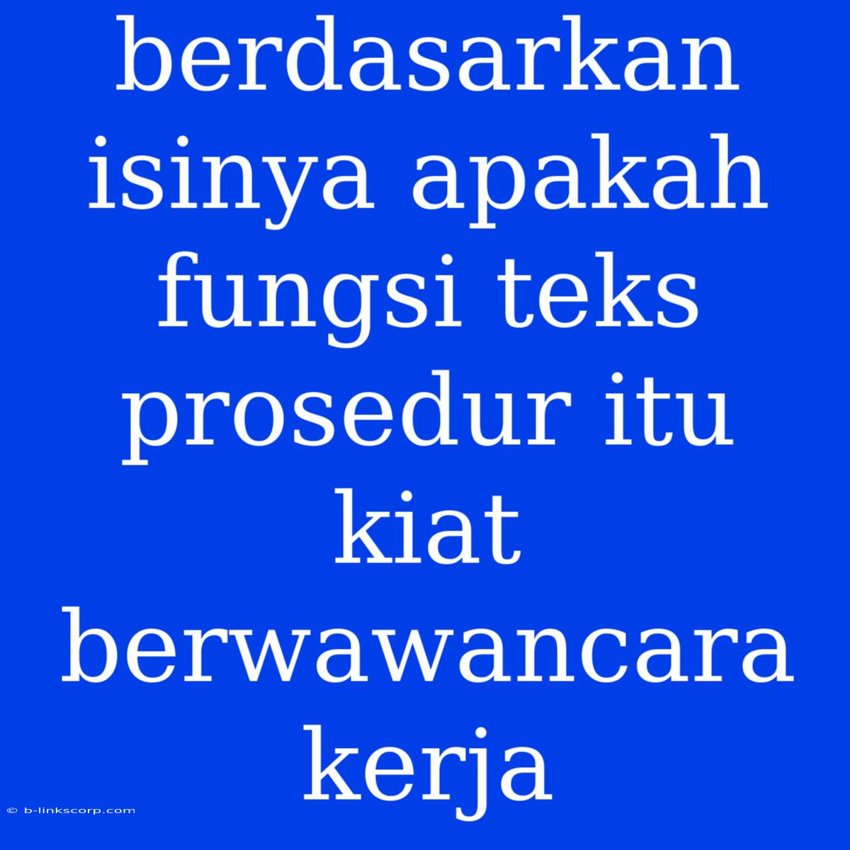 Berdasarkan Isinya Apakah Fungsi Teks Prosedur Itu Kiat Berwawancara Kerja