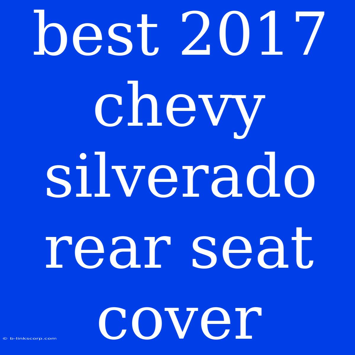 Best 2017 Chevy Silverado Rear Seat Cover