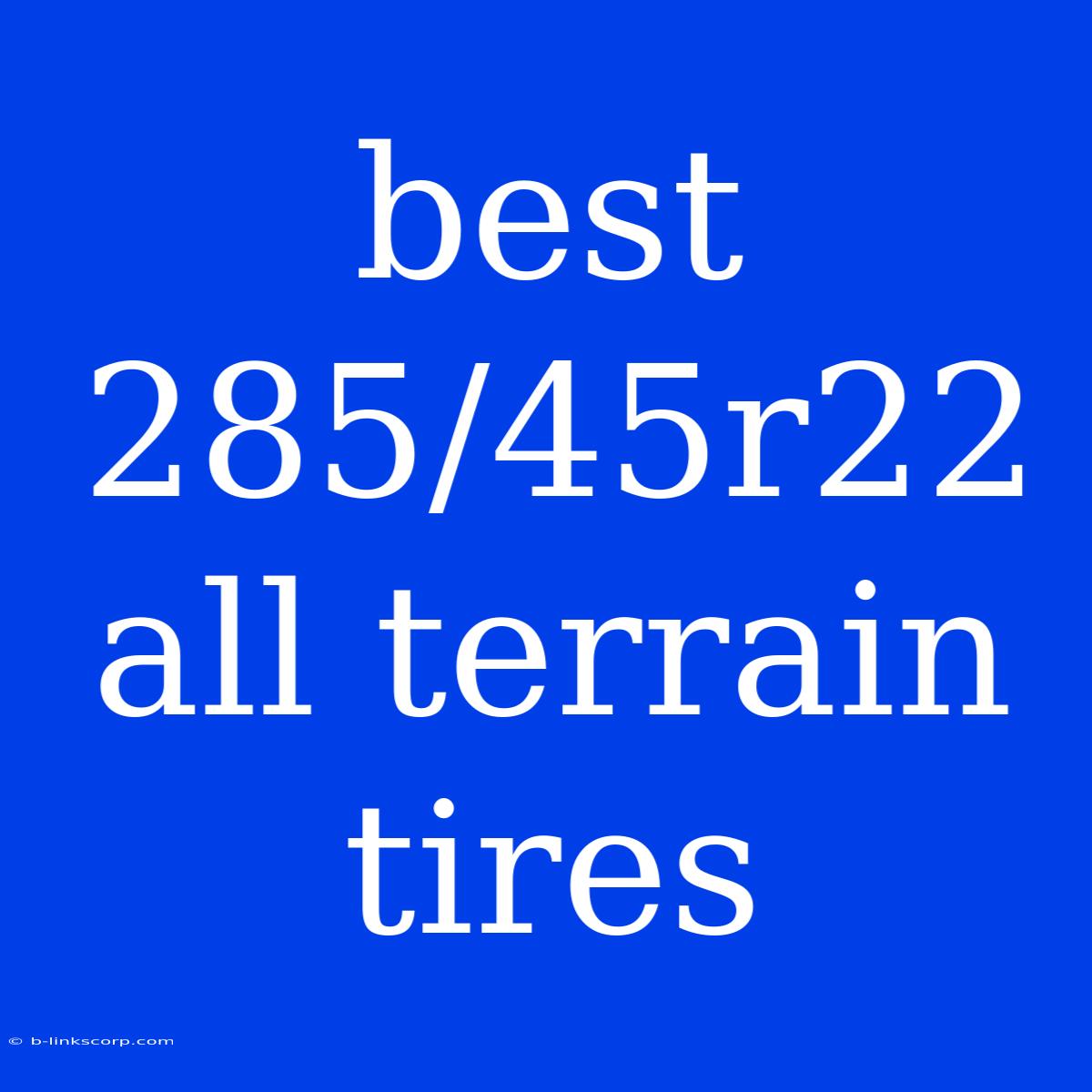 Best 285/45r22 All Terrain Tires