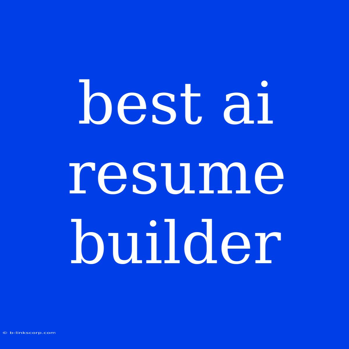 Best Ai Resume Builder